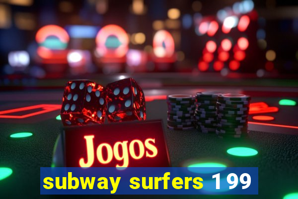 subway surfers 1 99